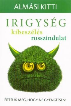 Irigyseg, kibeszeles, rosszindulat - Ertsuk meg, hogy ne gyengitsen!