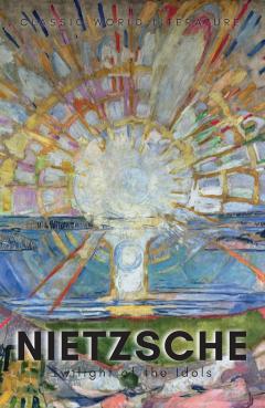 Twilight of the Idols & The Antichrist & Ecce Homo