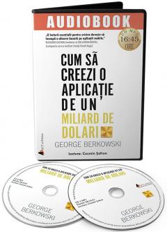 Cum sa creezi o aplicatie de un miliard de dolari. Descopera secretele celor mai de succes antreprenori ai timpurilor noastre