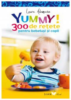 Yummy! 300 de retete pentru bebelusi si copii