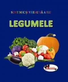 Sunt mic si vreau sa aflu - Legumele