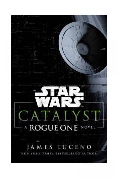 Star Wars: Catalyst - A Rogue One Novel
