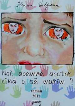 Noi, doamna doctor, cand o sa murim?