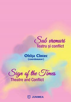 Sub vremuri. Teatru și conflict / Sign of the Times. Theatre and Conflict
