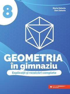 Geometria in gimnaziu - Explicatii si rezolvari complete, Clasa a VIII-a