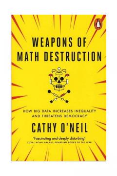 Weapons of Math Destruction