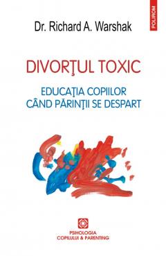 Divortul toxic. Educatia copiilor cind parintii se despart