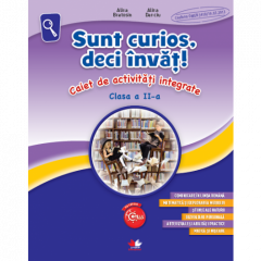 Sunt curios, deci invat! Caiet de activitati integrate. Clasa a II-a