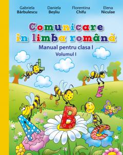 Comunicare in limba romana. Manual pentru clasa I, Vol.I