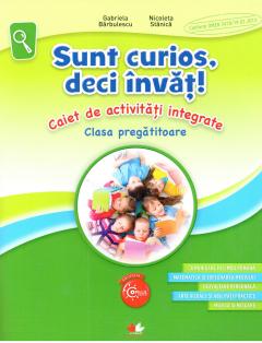 Sunt curios, deci invat! Caiet de activitati integrate. Clasa pregatitoare
