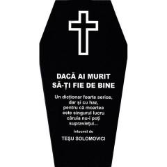 Daca ai murit sa-ti fie de bine
