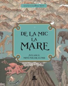 De la mic la mare - Atlasul minunilor lumii
