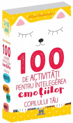100 de activitati pentru intelegerea emotiilor copilului tau