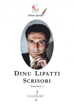 Dinu Lipatti - Scrisori, Volumul I