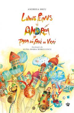 Lunus Plinus si Andrei in Tara lui Faci ce Vrei