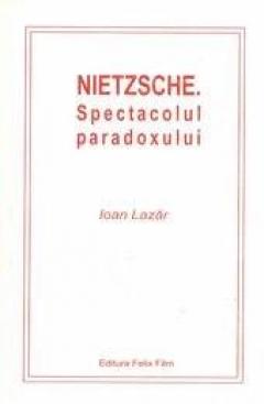 Nietzsche - Spectacolul paradoxului