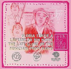 Gloria tarzie a lautarilor din Naipu / The Late Glory of the Musicians from Naipu