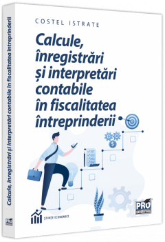 Calcule, inregistrari si interpretari contabile in fiscalitatea intreprinderii