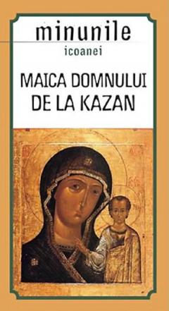 Minunile icoanei maica Domnului de la Kazan