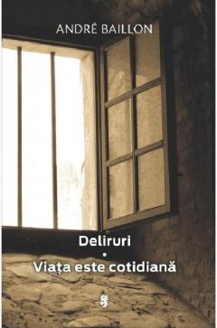 Deliruri. Viata este cotidiana