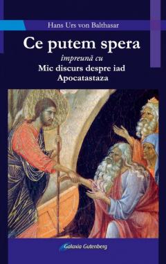 Ce putem spera impreuna cu Mic discurs despre iad. Apocatastaza