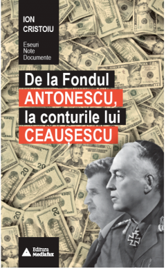 De la Fondul Antonescu, la conturile lui Ceausescu