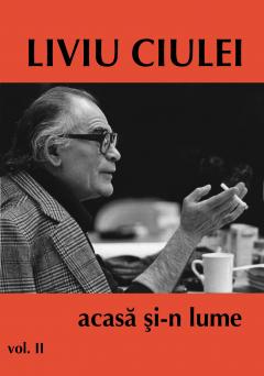 Liviu Ciulei - acasa si-n lume (3 volume)