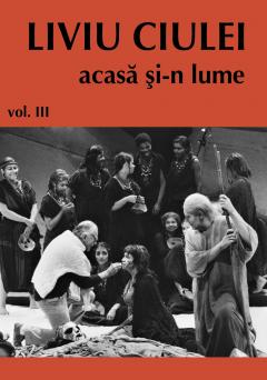 Liviu Ciulei - acasa si-n lume (3 volume)