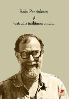 Radu Penciulescu si teatrul la inaltimea omului - 2 volume