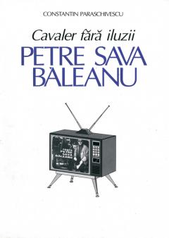 Cavaler fara iluzii: Petre Sava Baleanu