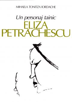 Un personaj tainic: Eliza Petrachescu