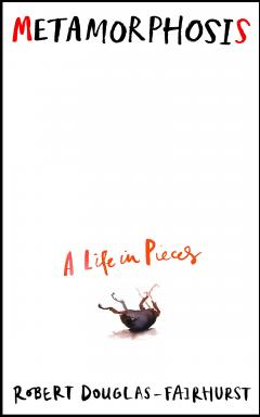 Metamorphosis. A Life in Pieces