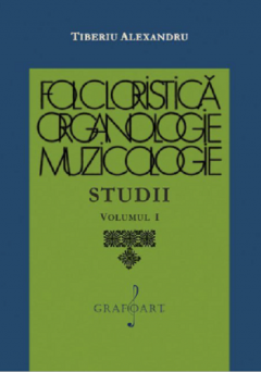 Folcloristica, Organologie, Muzicologie. Studii - Volumul I