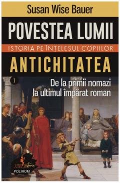 Povestea lumii. Istoria pe intelesul copiilor. Volumul I: Antichitatea