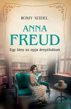Anna Freud - Egy lany az apja arnyekaban