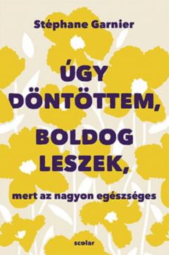 Ugy dontottem, boldog leszek, mert az nagyon egeszseges