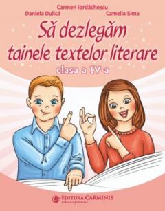 Sa dezlegam tainele textelor literare - Clasa a IV-a