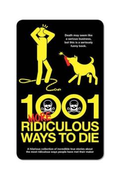1001 More Ridiculous Ways to Die