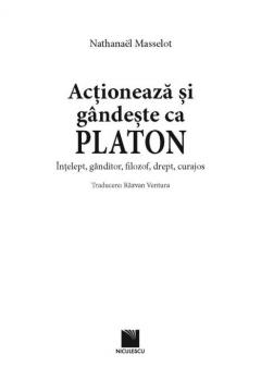 Actioneaza si gandeste ca Platon