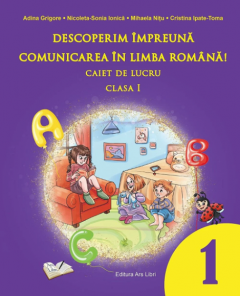 Descoperim impreuna comunicarea in limba romana! - Caiet de lucru - Clasa I