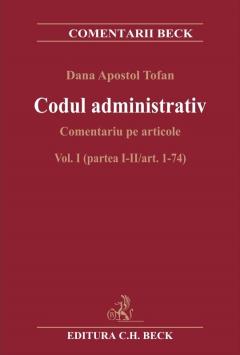 Codul administrativ. Comentariu pe articole. Vol. I (partea I-II/art. 1-74)