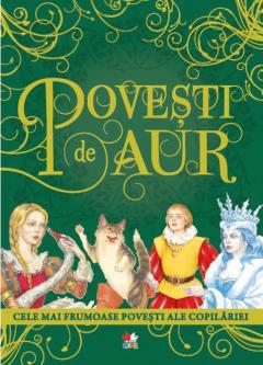 Povesti de aur. Cele mai frumoase povesti ale copilariei