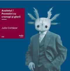 Axolotul. Povestiri cu cronopi si glorii - Vinyl