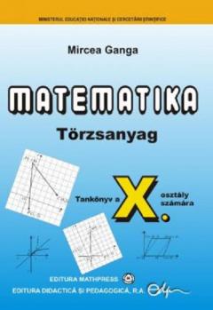 Matematika - Torzsanyag -Tankonyv a X - osztaly szamara
