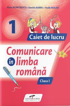 Comunicare in limba romana. Caiet de lucru. Clasa I