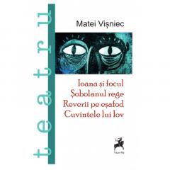 Ioana si focul. Sobolanul rege. Reverii pe esafod. Cuvintele lui Iov