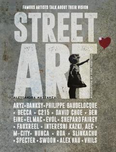 Street Art: 20 Famous Artists Talk about Their Vision