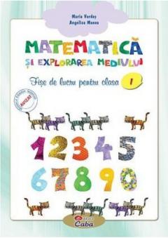 Matematica si explorarea mediului. Fise de lucru pentru clasa I