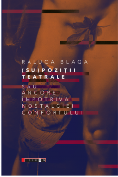 Supozitii teatrale sau ancore impotriva nostalgiei confortului