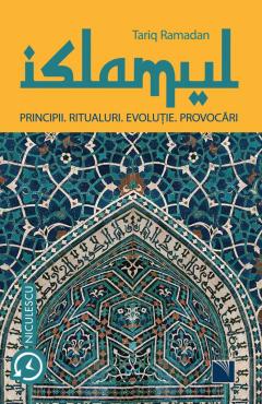 Islamul. Principii, ritualuri, evolutie, provocari